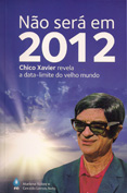 Não será em 2012 — Chico Xavier revela a data-limite do Velho Mundo (ESGOTADO)